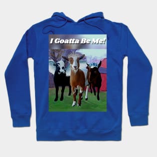 I Goatta Be Me! Hoodie